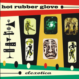 Elexotica by Hot Rubber Glove